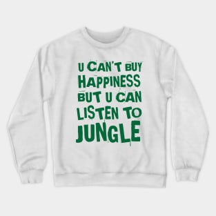 U can't buy happiness but u can listen to Jungle Crewneck Sweatshirt